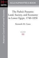 The Pasha's Peasants Land, Society, and Economy in Lower Egypt 1740-1858 1597409499 Book Cover