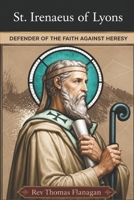St Irenaeus of Lyons: Defender of the faith against heresy B0GZYZTM7N Book Cover