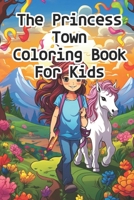 The Princess Town Coloring Book For Kids B0CFCZH64H Book Cover