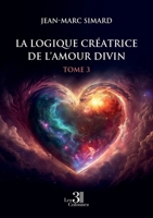 La Logique créatrice de l'amour divin - Tome 3 B0FKGMCC5M Book Cover