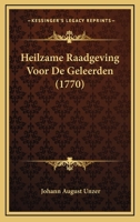 Heilzame Raadgeving Voor De Geleerden (1770) 1166031373 Book Cover