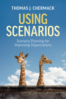 Using Scenarios: Scenario Planning for Improving Organizations 1523092882 Book Cover