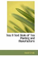 Tea: A Text Book of Tea Planting and Manufacture 1164902512 Book Cover