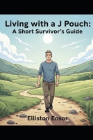 Living With a J Pouch: A Short Survivors Guide B0FMS3XTJ6 Book Cover