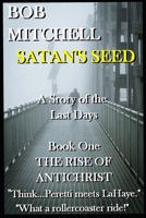 SATAN'S SEED An End Times Supernatural Thriller: A Story of the Last Days 1086130502 Book Cover