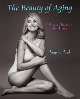The Beauty of Aging: A Woman's Guide to Joyful Living 0595446833 Book Cover