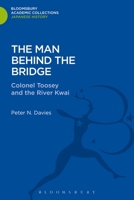 The Man Behind the Bridge: Colonel Toosey and the River Kwai 1780939604 Book Cover