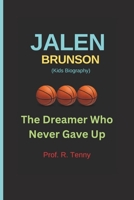 JALEN BRUNSON (Kids Biography): The Dreamer Who Never Gave Up B0DPCJRXHF Book Cover