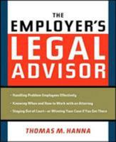 The Employer's Legal Advisor: Handling Problem Employees Effectively, Knowing When and How to Work With an Attorney, Staying Out of Court--or Winning Your Case If You Get There 0814409180 Book Cover