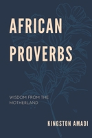 African Proverbs: Wisdom from The Motherland (African Proverbs and Essays) B0C1JJTFDB Book Cover