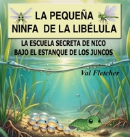 La pequeña ninfa de libélula: La escuela secreta de Nico bajo el estanque de los juncos (Spanish Edition) 1972515047 Book Cover