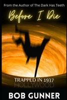 Before I Die: or trapped in 1937 Hollywood B0BZ321SL6 Book Cover