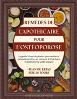 REMÈDES DE L'APOTHICAIRE POUR L’OSTÉOPOROSE: Le guide à base de plantes pour renforcer naturellement les os, prévenir les fractures et améliorer la ... + Plan de repas sur 30 jours (French Edition) B0F4R5FTRX Book Cover