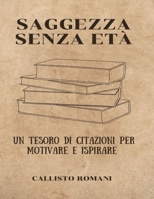 Saggezza senza età: Un tesoro di citazioni per motivare e ispirare B0BSJFZDWQ Book Cover