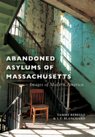 Abandoned Asylums of Massachusetts 1467115541 Book Cover