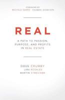 Real: A Path to Passion, Purpose and Profits in Real Estate 0615838340 Book Cover