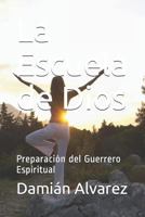 La Escuela de Dios: Preparaci�n del Guerrero Espiritual 152128976X Book Cover