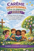 CARÊME DÉVOTIONNEL POUR LES ENFANTS 2026: Un guide chrétien de 40 jours avec des prières, des histoires bibliques et des activités significatives pour les jeunes croyants (French Edition) B0GKYP3NSC Book Cover