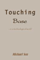 Touching Base: - in a Technological World 1420812750 Book Cover