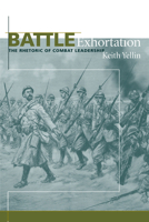 Battle Exhortation: The Rhetoric of Combat Leadership (Studies in Rhetoric/Communication) 1611170540 Book Cover