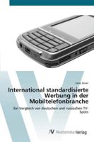 International standardisierte Werbung in der Mobiltelefonbranche: Ein Vergleich von deutschen und russischen TV-Spots 3639446321 Book Cover