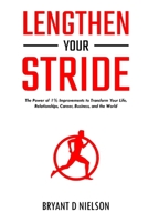 Lengthen Your Stride: The Power of 1% Improvements to Transform Your Life, Relationships, Career, Business, and the World B0CNLD4BV5 Book Cover