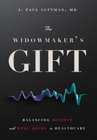 The Widowmaker's Gift: Balancing Science and Well-Being in Healthcare B0FQYQH9T4 Book Cover