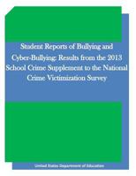 Student Reports of Bullying and Cyber-Bullying: Results from the 2013 School Crime Supplement to the National Crime Victimization Survey 1523224053 Book Cover