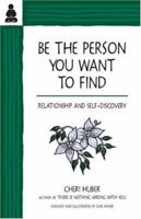 Be the Person You Want to Find: Relationship and Self-Discovery 0963625527 Book Cover