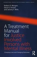 A Treatment Manual for Justice Involved Persons with Mental Illness: Changing Lives and Changing Outcomes 1138700088 Book Cover