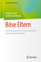 Böse Eltern: Psychotherapie Erwachsener Kinder Psychisch Kranker Eltern 3662669137 Book Cover