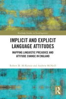 Implicit and Explicit Language Attitudes: Mapping Linguistic Prejudice and Attitude Change in England 0367703556 Book Cover