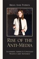 Rise of the Anti-Media: In-Forming America's Concealed Weapon Carry Movement 0739118862 Book Cover