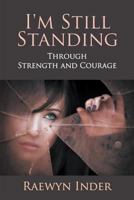 I'm Still Standing: Through Strength and Courage 162857450X Book Cover