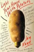 Light Your House with Potatoes: And Other Off-The-Wall Solutions to Life's Little Problems 0806513764 Book Cover