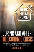 Work from Home During and After the Economic Crisis: How Online Freelance and Entrepreneurship Can Get You Through As the Winner 1953494005 Book Cover