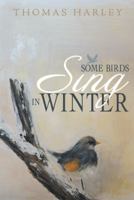 Some Birds Sing in Winter: Finding Joy in the Depths of Affliction 149080630X Book Cover