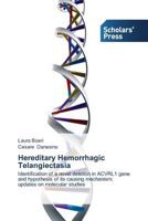 Hereditary Hemorrhagic Telangiectasia: Identification of a novel deletion in ACVRL1 gene and hypothesis of its causing mechanism; updates on molecular studies 3639515641 Book Cover