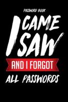 Password Book: I Came Saw and Forgot All Passwords the Password Keeper and Logbook to Protect Usernames and Passwords (Internet Password Book / Password Keeper Notebook) 1731033397 Book Cover