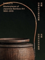 Baskets: Masterpieces of Japanese Bamboo Art 1850-2015 9881375452 Book Cover