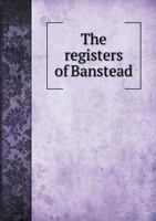 The Registers of Banstead: In the County of Surrey. 1547-1789 1141079488 Book Cover