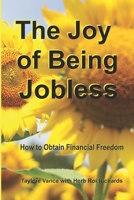 The Joy of Being Jobless: How to Obtain Financial Freedom B0CH2FB6DS Book Cover