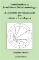 Introduction to Traditional Natal Astrology: A Complete Working Guide for Modern Astrologers 0986418706 Book Cover