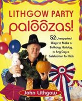 Lithgow Party Paloozas!: 52 Unexpected Ways to Make a Birthday, Holiday, or Any Day a Celebration for Kids 0743270886 Book Cover