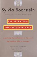 Pay Attention, for Goodness' Sake: Practicing the Perfections of the Heart--The Buddhist Path of Kindness 0345448111 Book Cover