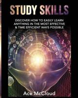 Study Skills: Discover How to Easily Learn Anything in the Most Effective & Time Efficient Ways Possible 1640480749 Book Cover