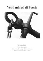 Venti Minuti Di Poesia: Venti Scritti, in Ordine Cronologico, Della Tua Storia d'Amore Versi Di Passione, Amore, Cuore. Cerca Anche Tu, Tra Le Righe, La Tua Emozione. 1512105759 Book Cover