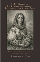 9-Day Novena to St. Dymphna for Anxiety, Depression, and Mental Peace: Powerful Catholic Prayers for Emotional Healing and Inner Strength B0GNRG13VZ Book Cover