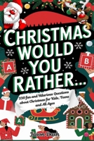 CHRISTMAS WOULD YOU RATHER: 330 fun and Hilarious Questions about Christmas for Kids, Teens and All Ages. (Holiday Jokes and Activities) B0DQKPWMFF Book Cover
