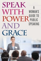 Speak With Power And Grace: A Woman's Guide to Public Speaking 1626364249 Book Cover